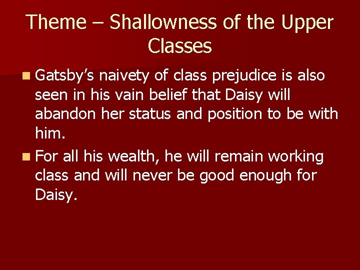 Theme – Shallowness of the Upper Classes n Gatsby’s naivety of class prejudice is