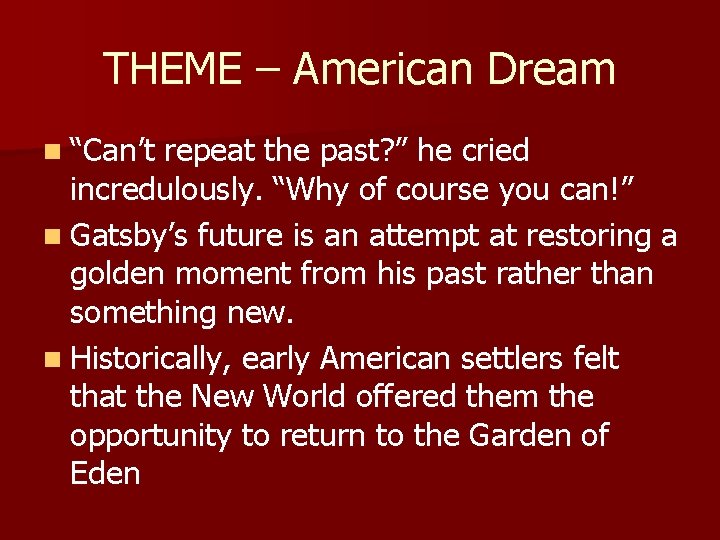 THEME – American Dream n “Can’t repeat the past? ” he cried incredulously. “Why