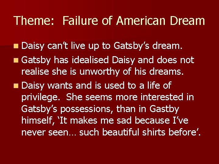 Theme: Failure of American Dream n Daisy can’t live up to Gatsby’s dream. n