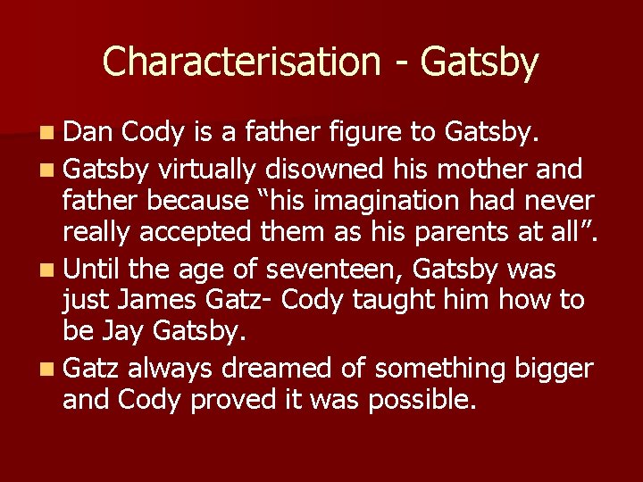 Characterisation - Gatsby n Dan Cody is a father figure to Gatsby. n Gatsby