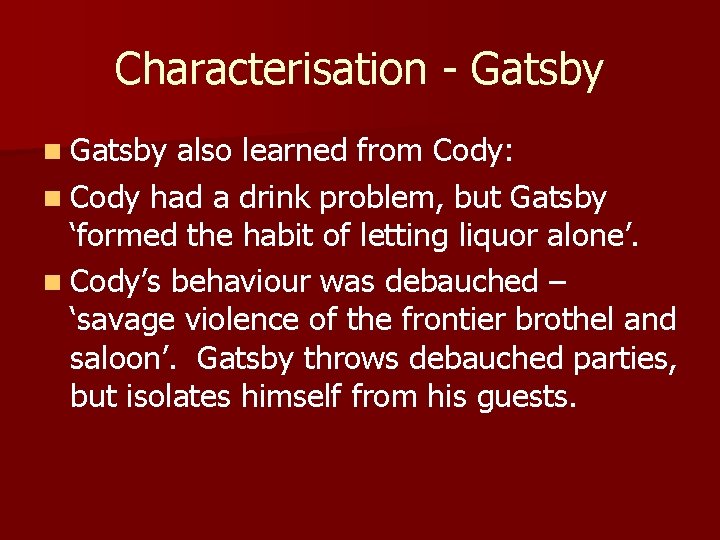 Characterisation - Gatsby n Gatsby also learned from Cody: n Cody had a drink