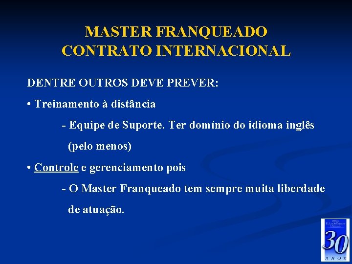 MASTER FRANQUEADO CONTRATO INTERNACIONAL DENTRE OUTROS DEVE PREVER: • Treinamento à distância - Equipe