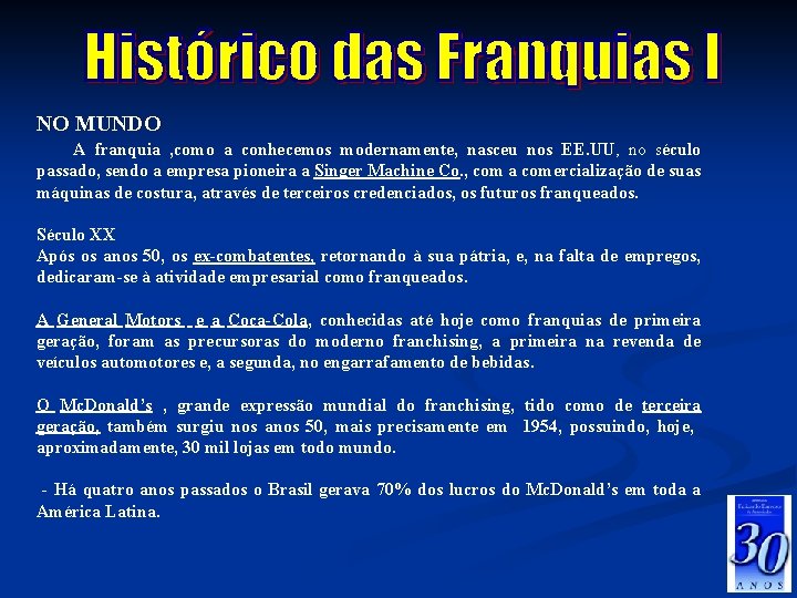 NO MUNDO A franquia , como a conhecemos modernamente, nasceu nos EE. UU, no