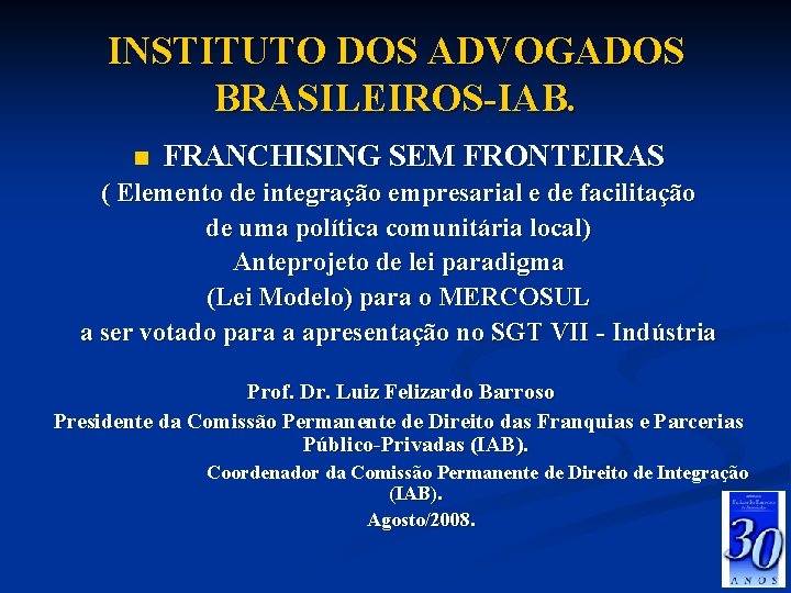 INSTITUTO DOS ADVOGADOS BRASILEIROS-IAB. n FRANCHISING SEM FRONTEIRAS ( Elemento de integração empresarial e