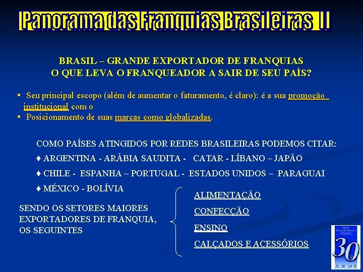 BRASIL – GRANDE EXPORTADOR DE FRANQUIAS O QUE LEVA O FRANQUEADOR A SAIR DE