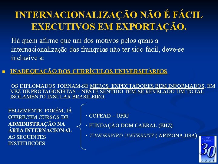 INTERNACIONALIZAÇÃO NÃO É FÁCIL EXECUTIVOS EM EXPORTAÇÃO. Há quem afirme que um dos motivos