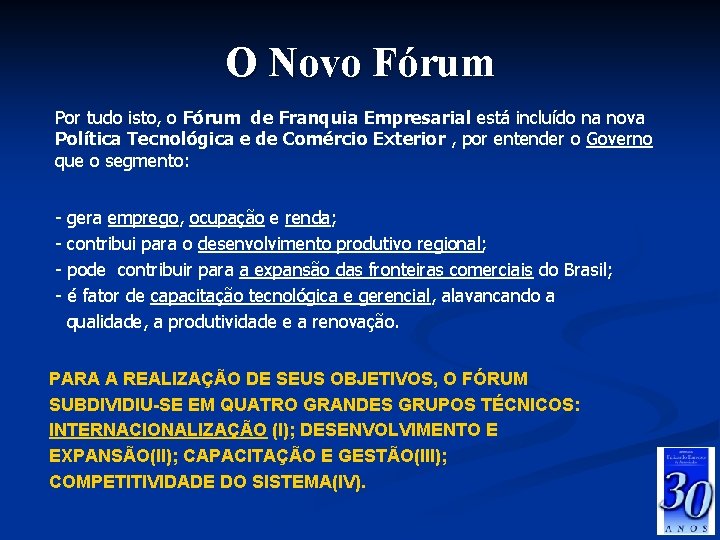 O Novo Fórum Por tudo isto, o Fórum de Franquia Empresarial está incluído na