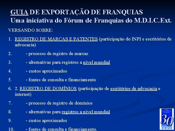 GUIA DE EXPORTAÇÃO DE FRANQUIAS Uma iniciativa do Fórum de Franquias do M. D.