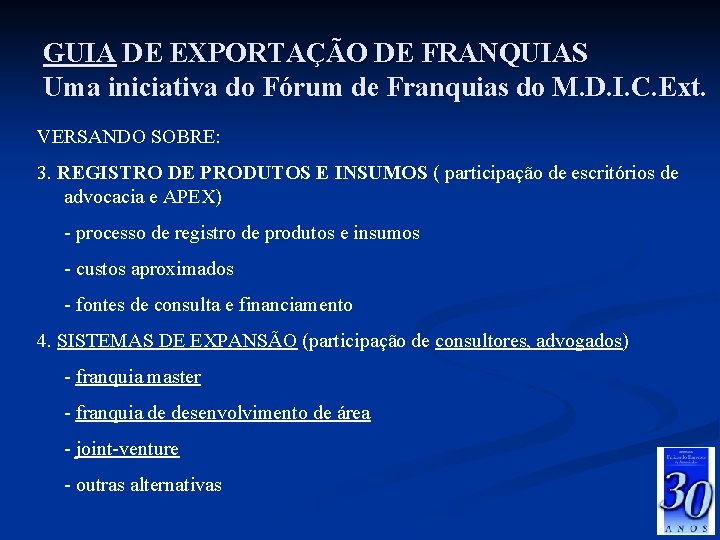 GUIA DE EXPORTAÇÃO DE FRANQUIAS Uma iniciativa do Fórum de Franquias do M. D.