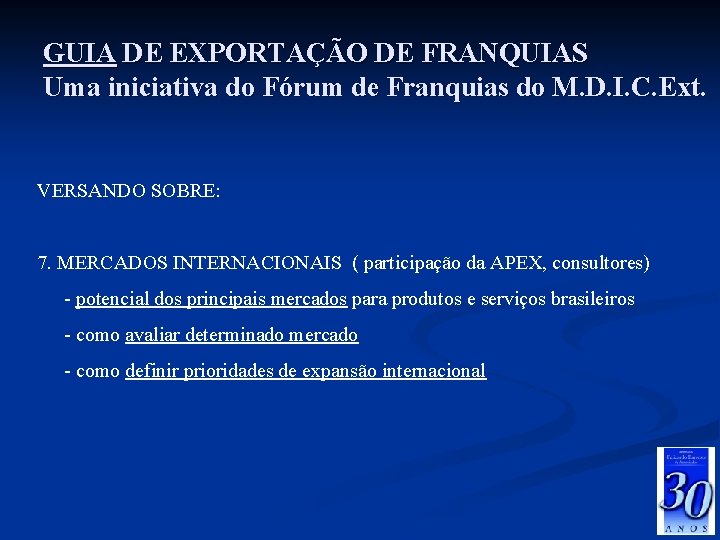 GUIA DE EXPORTAÇÃO DE FRANQUIAS Uma iniciativa do Fórum de Franquias do M. D.