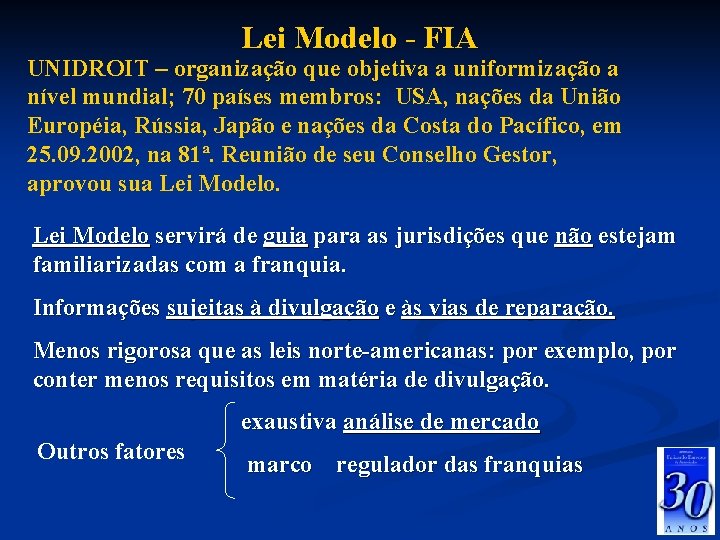 Lei Modelo - FIA UNIDROIT – organização que objetiva a uniformização a nível mundial;