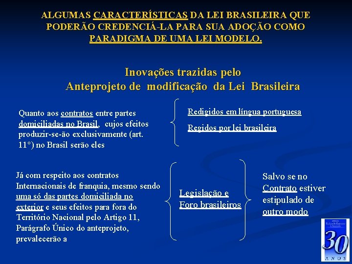 ALGUMAS CARACTERÍSTICAS DA LEI BRASILEIRA QUE PODERÃO CREDENCIÁ-LA PARA SUA ADOÇÃO COMO PARADIGMA DE