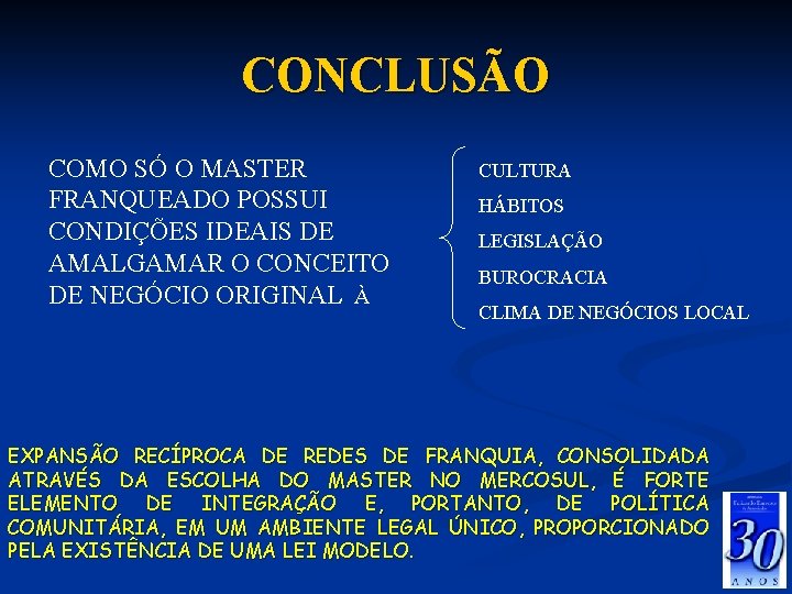 CONCLUSÃO COMO SÓ O MASTER FRANQUEADO POSSUI CONDIÇÕES IDEAIS DE AMALGAMAR O CONCEITO DE