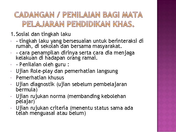 1. Sosial dan tingkah laku - tingkah laku yang bersesuaian untuk berinteraksi di rumah,