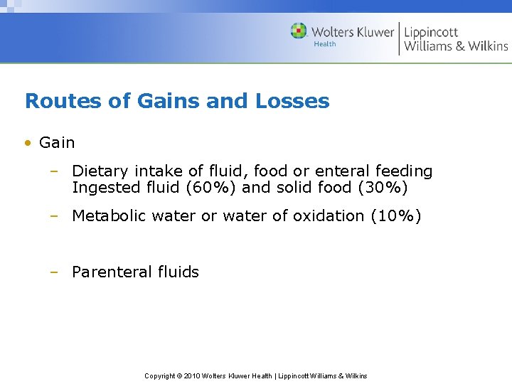 Routes of Gains and Losses • Gain – Dietary intake of fluid, food or