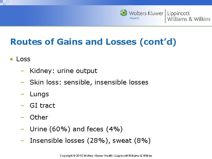 Routes of Gains and Losses (cont’d) • Loss – Kidney: urine output – Skin