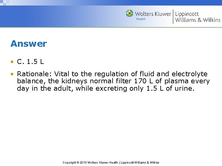 Answer • C. 1. 5 L • Rationale: Vital to the regulation of fluid
