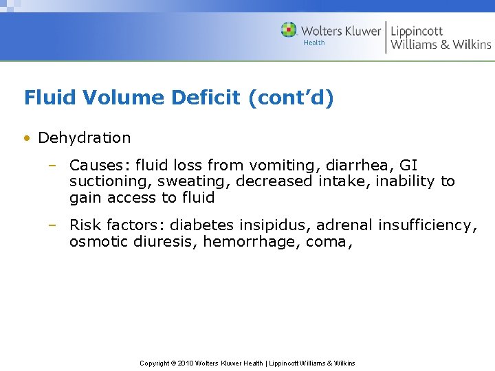 Fluid Volume Deficit (cont’d) • Dehydration – Causes: fluid loss from vomiting, diarrhea, GI