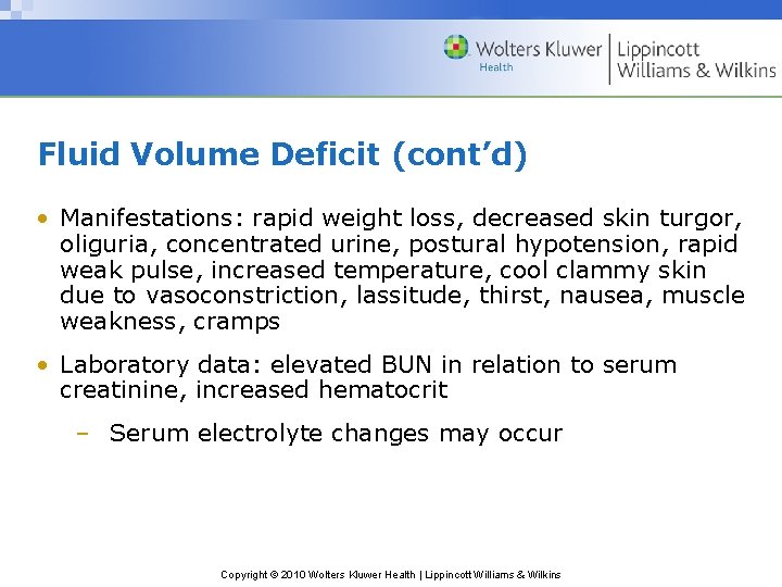 Fluid Volume Deficit (cont’d) • Manifestations: rapid weight loss, decreased skin turgor, oliguria, concentrated