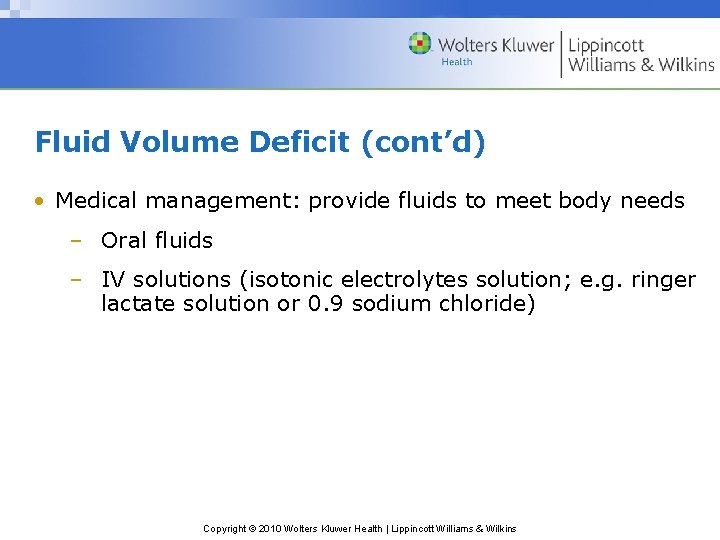 Fluid Volume Deficit (cont’d) • Medical management: provide fluids to meet body needs –