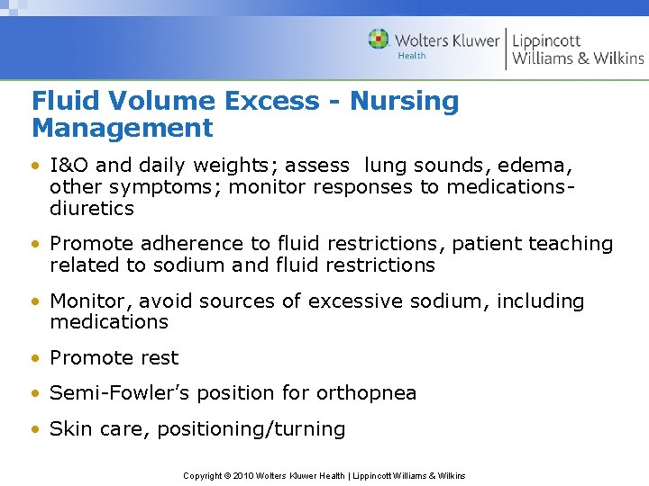 Fluid Volume Excess - Nursing Management • I&O and daily weights; assess lung sounds,