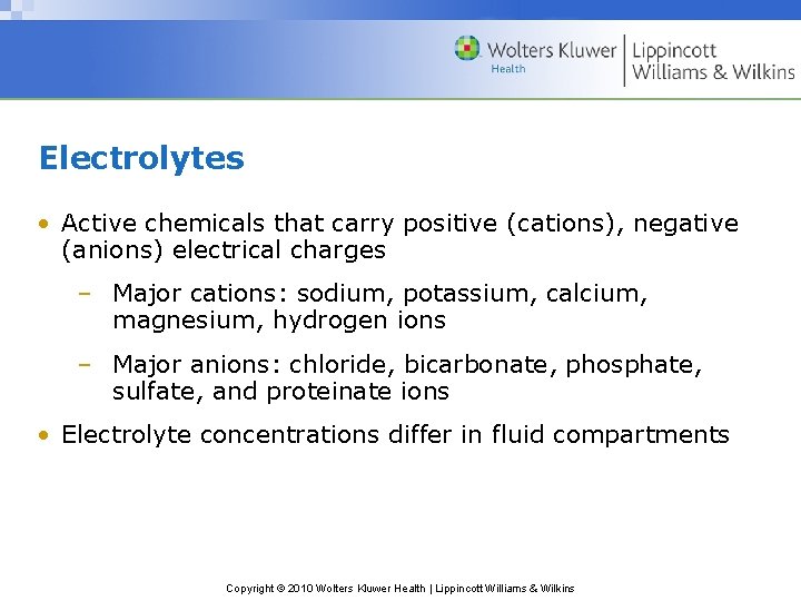 Electrolytes • Active chemicals that carry positive (cations), negative (anions) electrical charges – Major