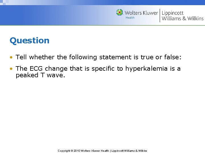 Question • Tell whether the following statement is true or false: • The ECG