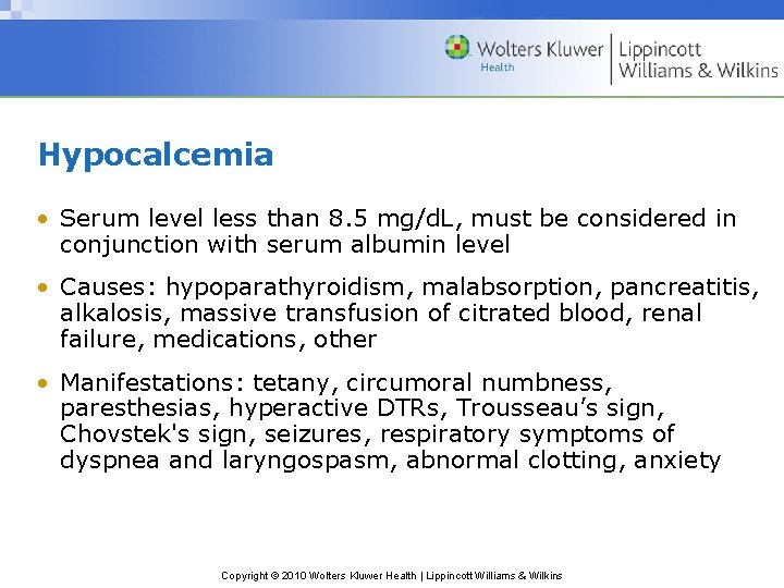 Hypocalcemia • Serum level less than 8. 5 mg/d. L, must be considered in