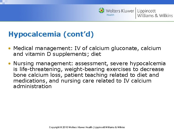 Hypocalcemia (cont’d) • Medical management: IV of calcium gluconate, calcium and vitamin D supplements;