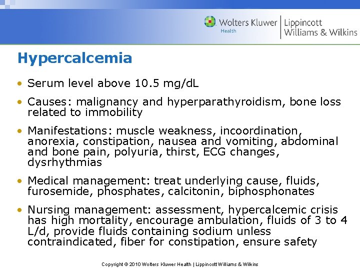 Hypercalcemia • Serum level above 10. 5 mg/d. L • Causes: malignancy and hyperparathyroidism,