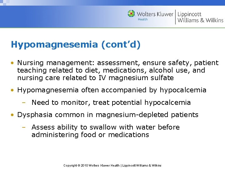 Hypomagnesemia (cont’d) • Nursing management: assessment, ensure safety, patient teaching related to diet, medications,