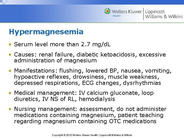 Hypermagnesemia • Serum level more than 2. 7 mg/d. L • Causes: renal failure,