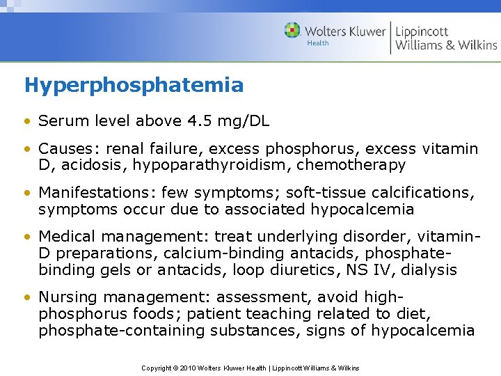 Hyperphosphatemia • Serum level above 4. 5 mg/DL • Causes: renal failure, excess phosphorus,