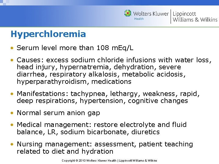 Hyperchloremia • Serum level more than 108 m. Eq/L • Causes: excess sodium chloride