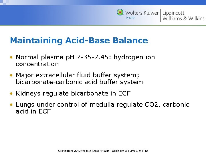 Maintaining Acid-Base Balance • Normal plasma p. H 7 -35 -7. 45: hydrogen ion