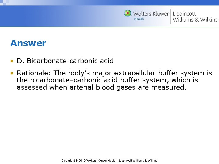 Answer • D. Bicarbonate-carbonic acid • Rationale: The body’s major extracellular buffer system is