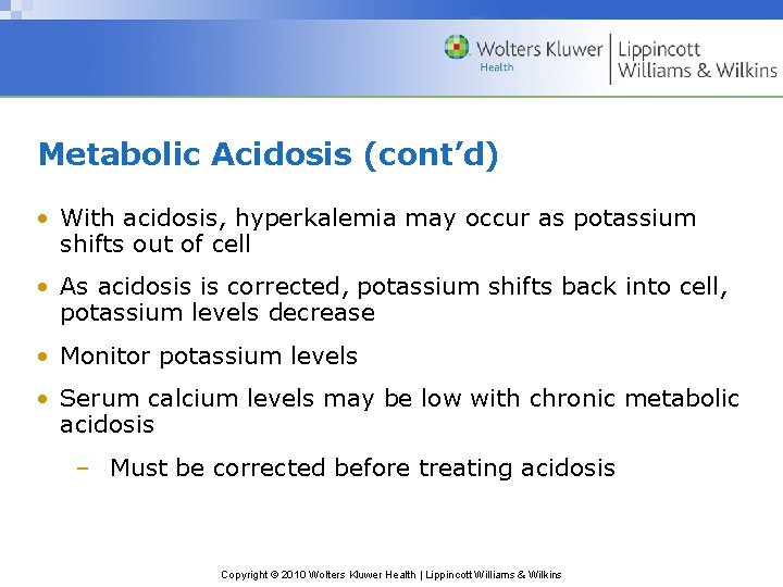 Metabolic Acidosis (cont’d) • With acidosis, hyperkalemia may occur as potassium shifts out of