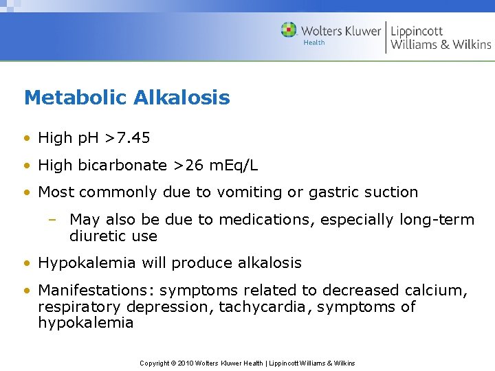 Metabolic Alkalosis • High p. H >7. 45 • High bicarbonate >26 m. Eq/L