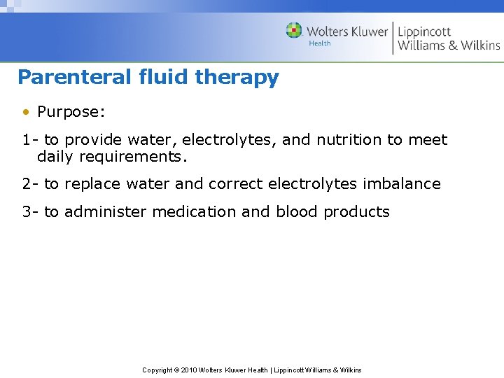 Parenteral fluid therapy • Purpose: 1 - to provide water, electrolytes, and nutrition to