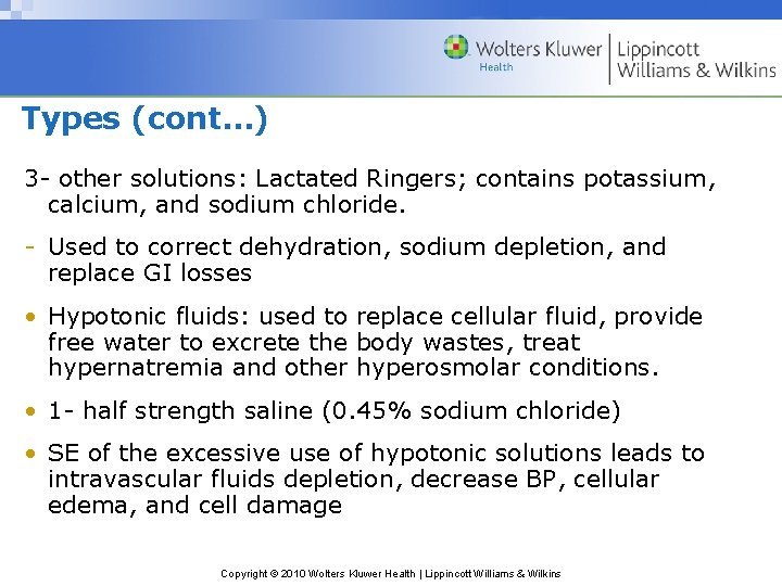 Types (cont…) 3 - other solutions: Lactated Ringers; contains potassium, calcium, and sodium chloride.