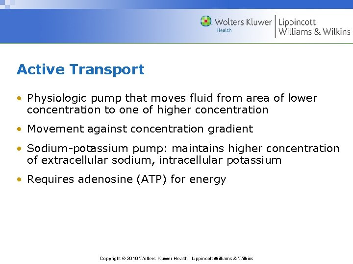 Active Transport • Physiologic pump that moves fluid from area of lower concentration to