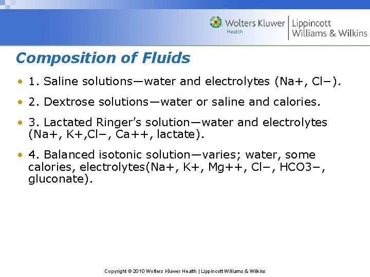 Composition of Fluids • 1. Saline solutions—water and electrolytes (Na+, Cl−). • 2. Dextrose