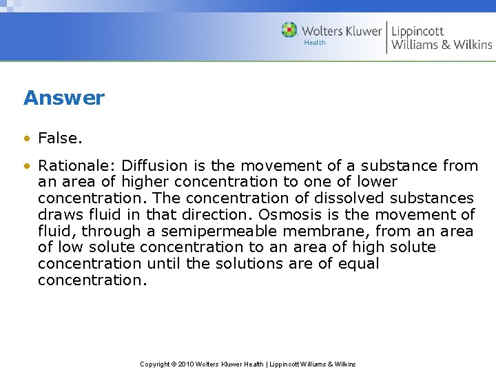 Answer • False. • Rationale: Diffusion is the movement of a substance from an