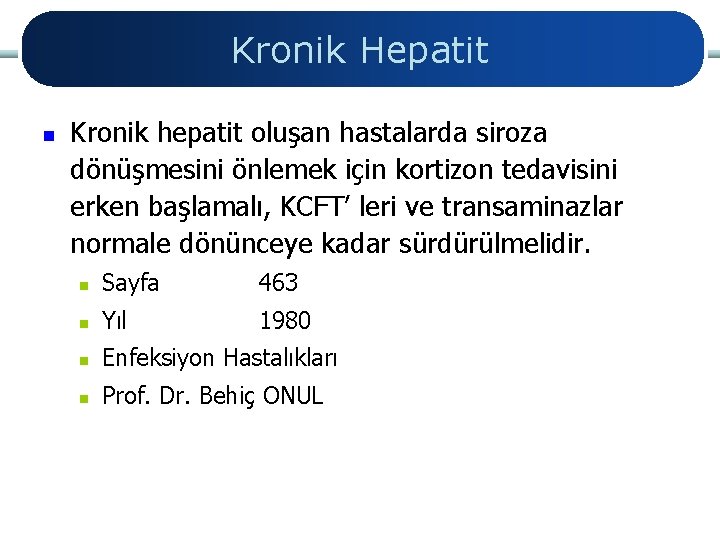 Kronik Hepatit n Kronik hepatit oluşan hastalarda siroza dönüşmesini önlemek için kortizon tedavisini erken