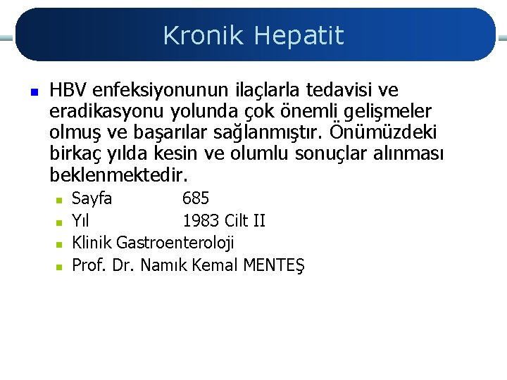 Kronik Hepatit n HBV enfeksiyonunun ilaçlarla tedavisi ve eradikasyonu yolunda çok önemli gelişmeler olmuş