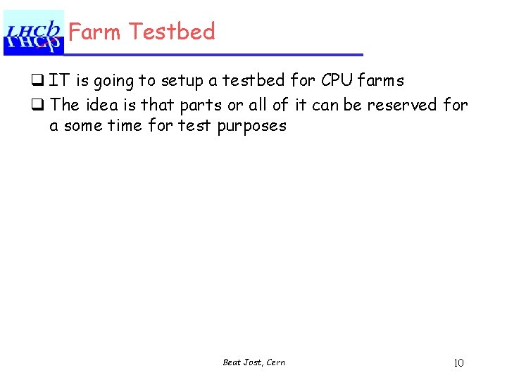 Farm Testbed q IT is going to setup a testbed for CPU farms q