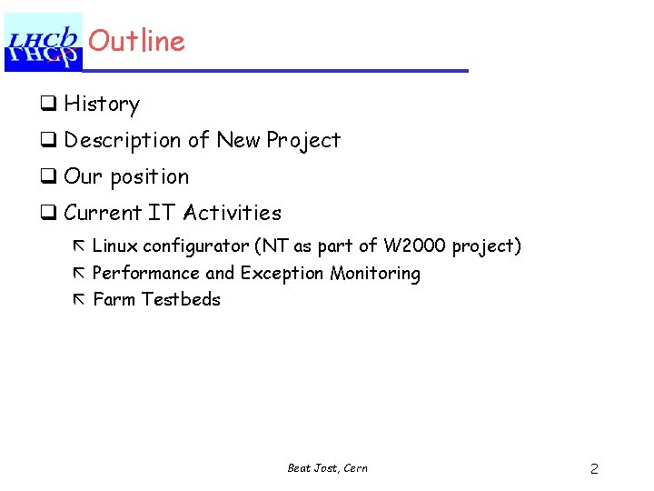 Outline q History q Description of New Project q Our position q Current IT