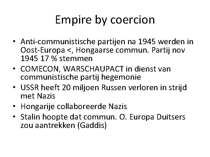 Empire by coercion • Anti-communistische partijen na 1945 werden in Oost-Europa <, Hongaarse commun.