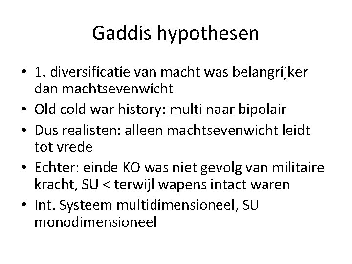 Gaddis hypothesen • 1. diversificatie van macht was belangrijker dan machtsevenwicht • Old cold