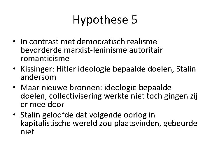 Hypothese 5 • In contrast met democratisch realisme bevorderde marxist-leninisme autoritair romanticisme • Kissinger: